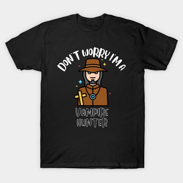 Don't Worry I'm A Vampire Hunter T-Shirt by NivousArts